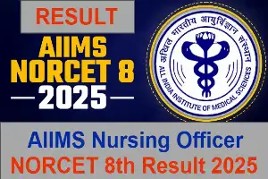 AIIMS Nursing Officer NORCET 8th Result 2025 Declared – Stage I II Results Out, Check Now