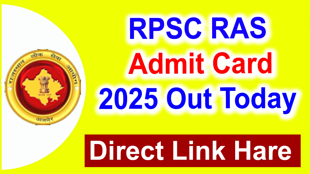 RPSC RAS Admit Card 2025 Link, [OUT] Exam City/ District Location, Exam Date, @ rpsc.rajasthan.gov.in admit card alt=